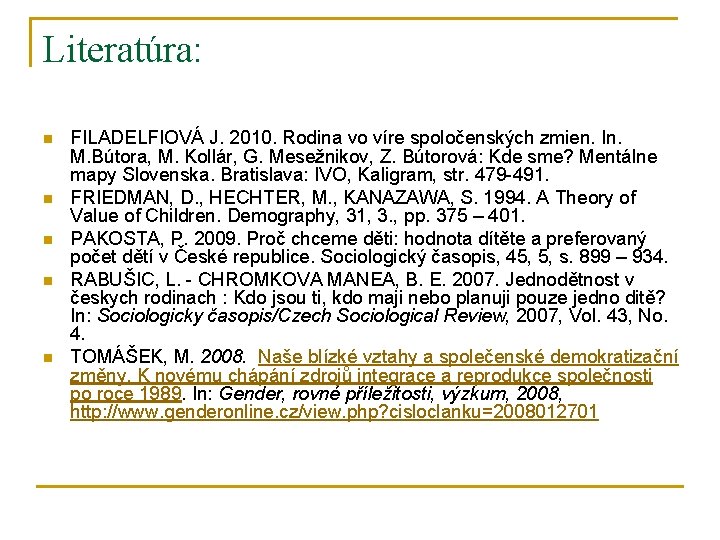 Literatúra: n n n FILADELFIOVÁ J. 2010. Rodina vo víre spoločenských zmien. In. M.