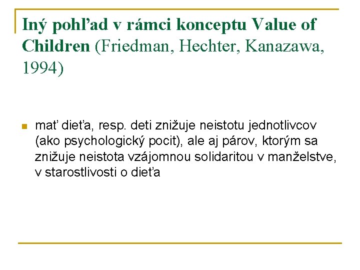 Iný pohľad v rámci konceptu Value of Children (Friedman, Hechter, Kanazawa, 1994) n mať