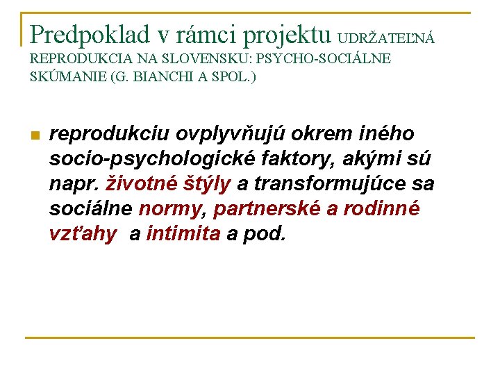 Predpoklad v rámci projektu UDRŽATEĽNÁ REPRODUKCIA NA SLOVENSKU: PSYCHO-SOCIÁLNE SKÚMANIE (G. BIANCHI A SPOL.