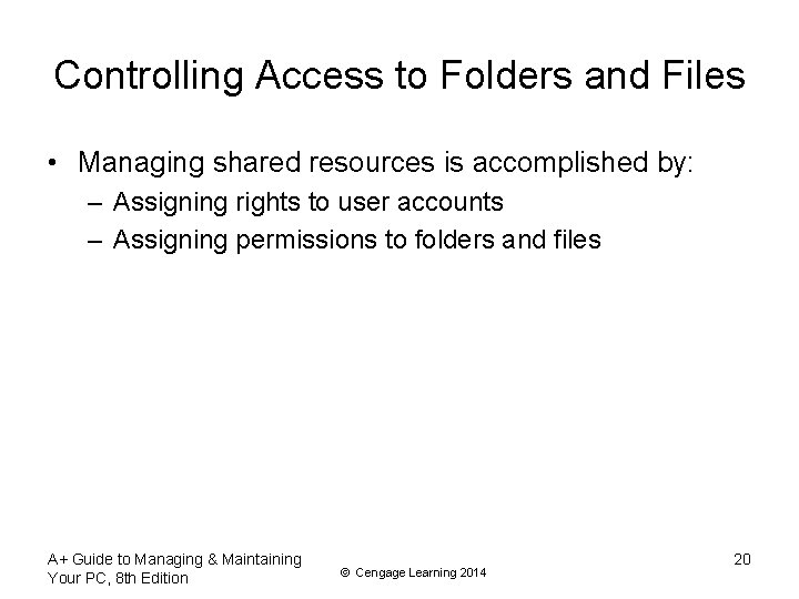 Controlling Access to Folders and Files • Managing shared resources is accomplished by: –