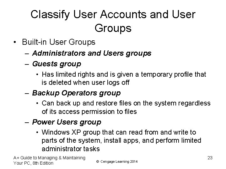 Classify User Accounts and User Groups • Built-in User Groups – Administrators and Users