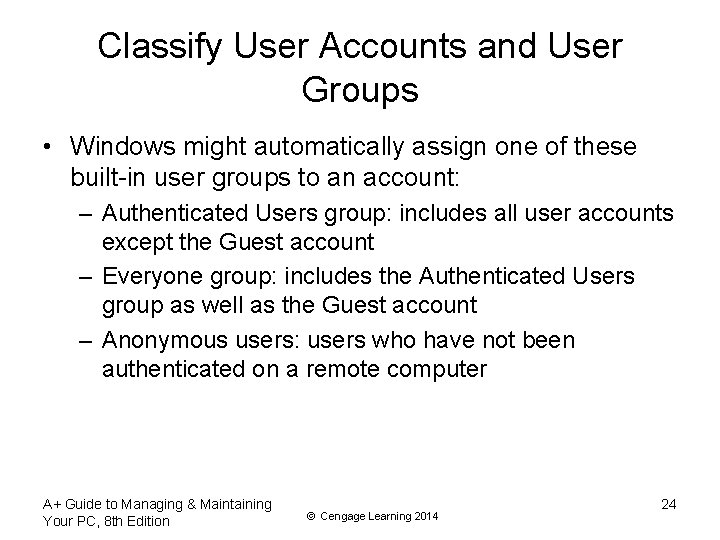 Classify User Accounts and User Groups • Windows might automatically assign one of these