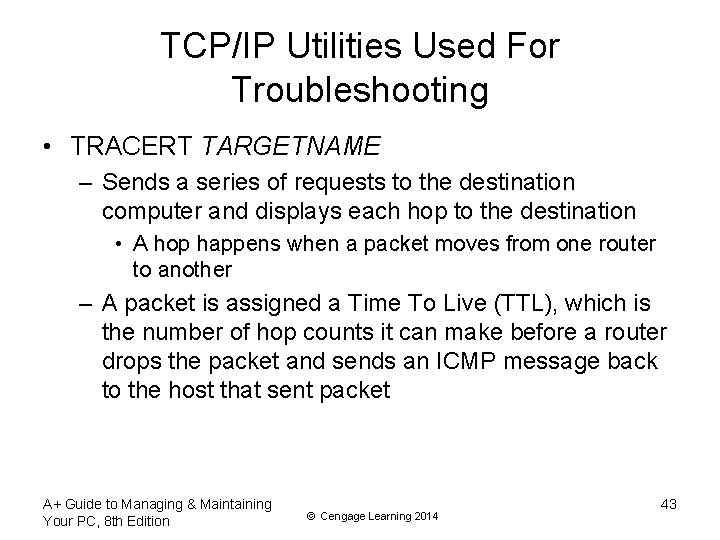 TCP/IP Utilities Used For Troubleshooting • TRACERT TARGETNAME – Sends a series of requests