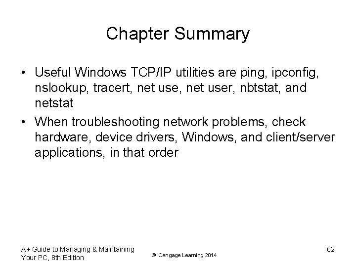 Chapter Summary • Useful Windows TCP/IP utilities are ping, ipconfig, nslookup, tracert, net user,