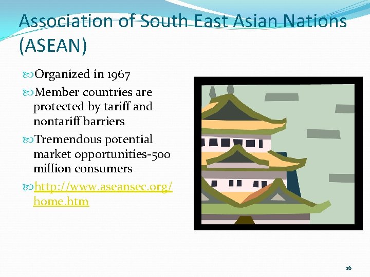 Association of South East Asian Nations (ASEAN) Organized in 1967 Member countries are protected