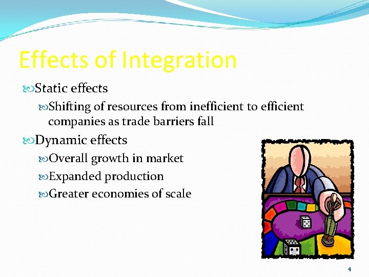 Effects of Integration Static effects Shifting of resources from inefficient to efficient companies as