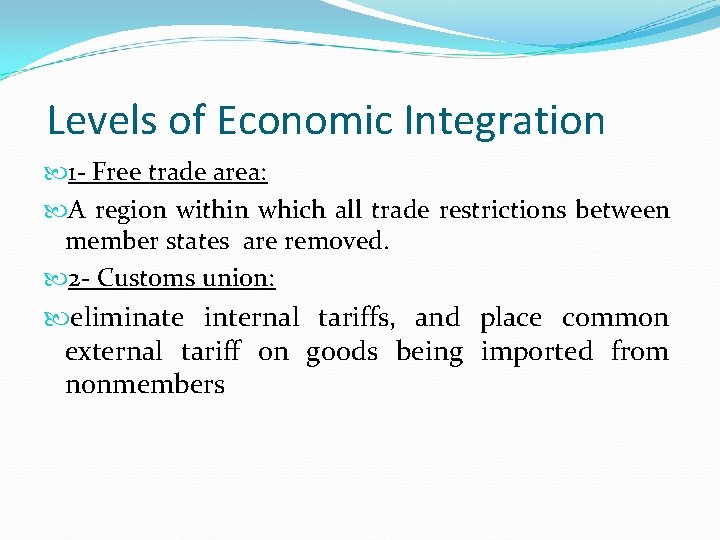Levels of Economic Integration 1 - Free trade area: A region within which all