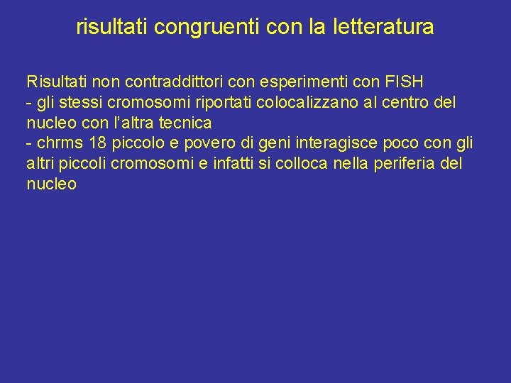 risultati congruenti con la letteratura Risultati non contraddittori con esperimenti con FISH - gli