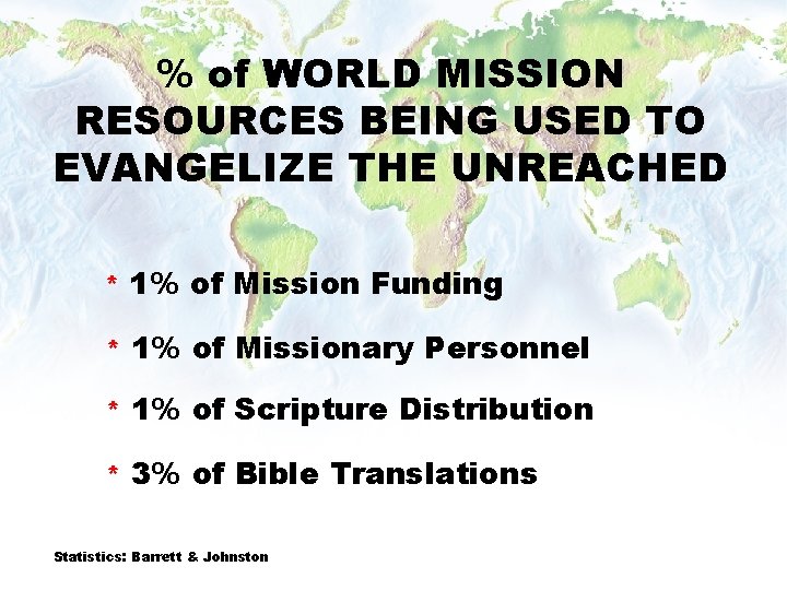 % of WORLD MISSION RESOURCES BEING USED TO EVANGELIZE THE UNREACHED * 1% of