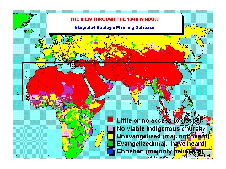 Little or no access to gospel No viable indigenous church Unevangelized (maj. not heard)