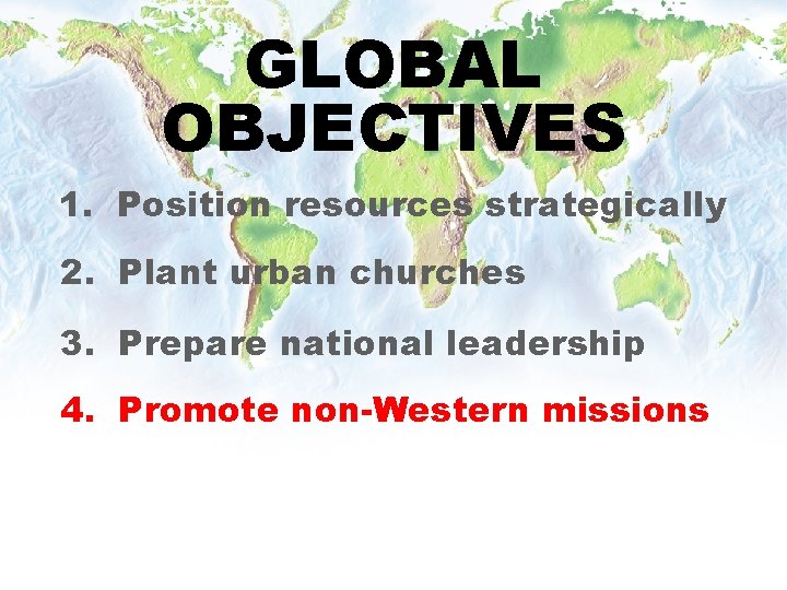 GLOBAL OBJECTIVES 1. Position resources strategically 2. Plant urban churches 3. Prepare national leadership