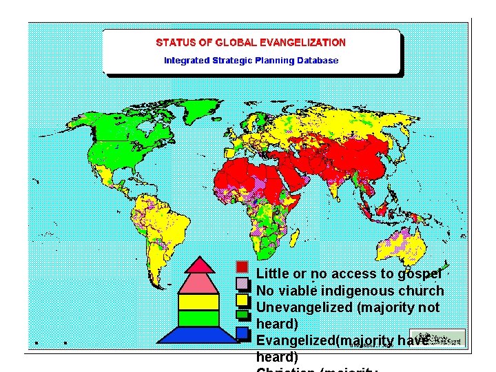 Little or no access to gospel No viable indigenous church Unevangelized (majority not heard)