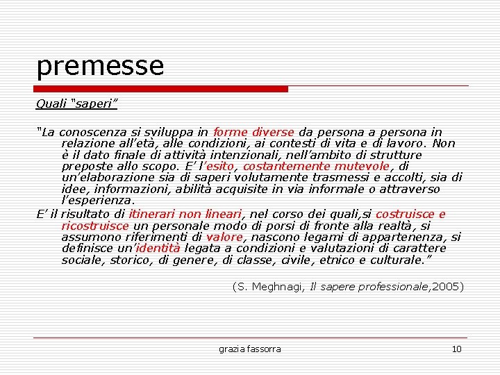 premesse Quali “saperi” “La conoscenza si sviluppa in forme diverse da persona in relazione