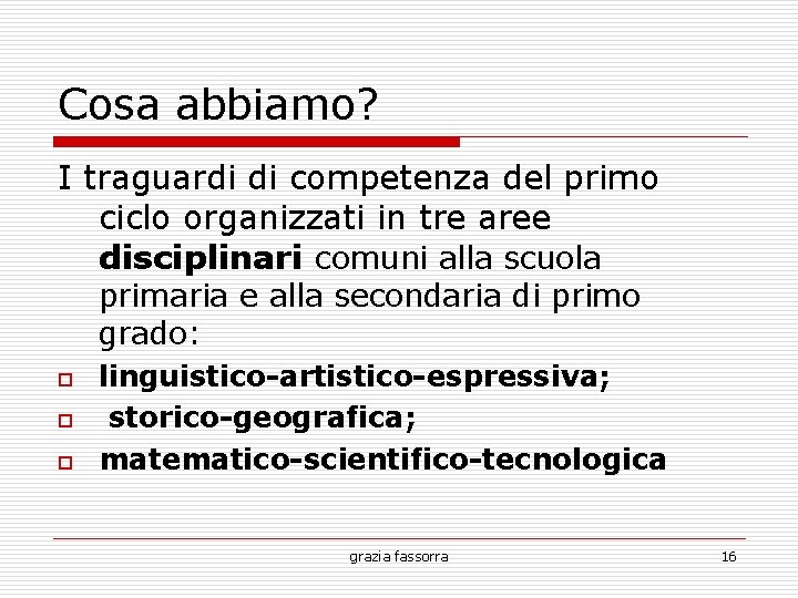 Cosa abbiamo? I traguardi di competenza del primo ciclo organizzati in tre aree disciplinari