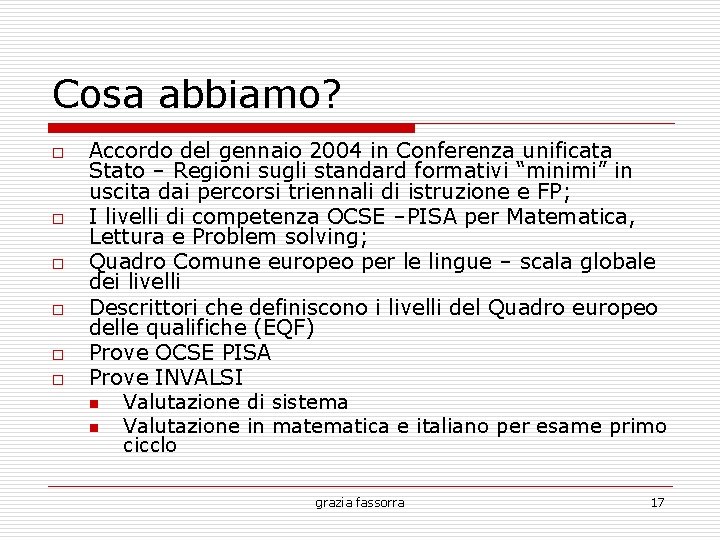 Cosa abbiamo? o o o Accordo del gennaio 2004 in Conferenza unificata Stato –