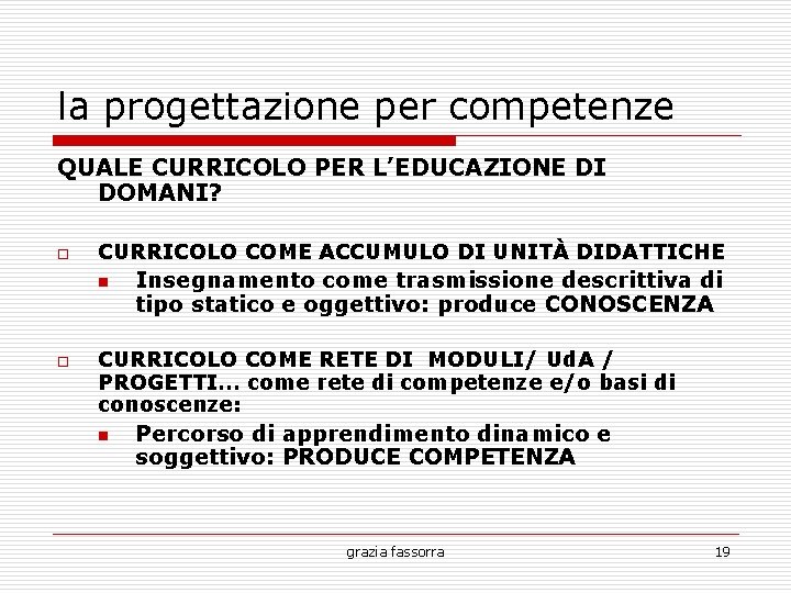 la progettazione per competenze QUALE CURRICOLO PER L’EDUCAZIONE DI DOMANI? o CURRICOLO COME ACCUMULO