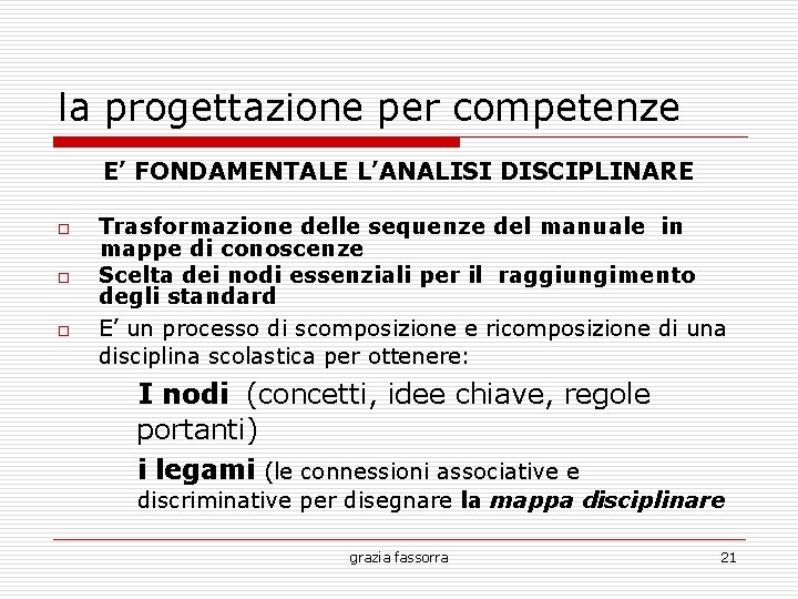 la progettazione per competenze E’ FONDAMENTALE L’ANALISI DISCIPLINARE o o o Trasformazione delle sequenze