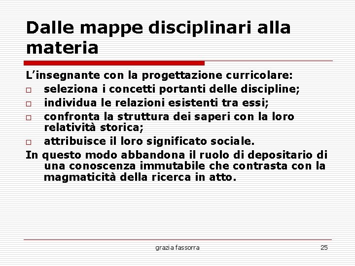 Dalle mappe disciplinari alla materia L’insegnante con la progettazione curricolare: o seleziona i concetti