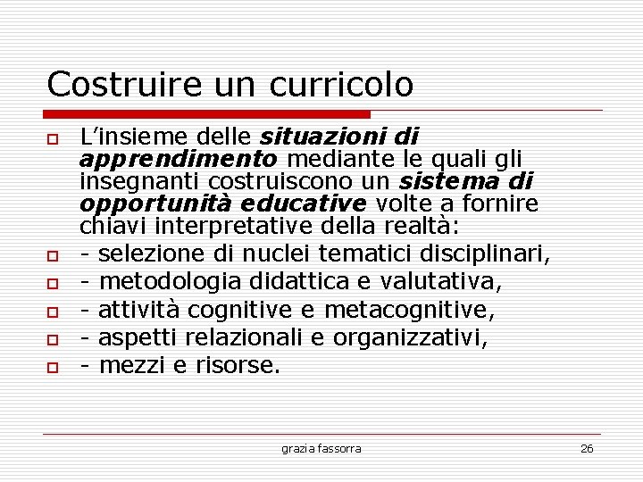 Costruire un curricolo o o o L’insieme delle situazioni di apprendimento mediante le quali