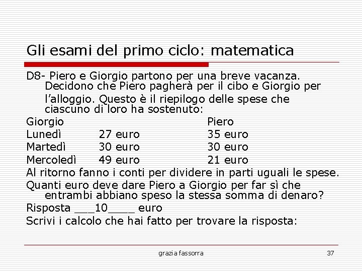 Gli esami del primo ciclo: matematica D 8 - Piero e Giorgio partono per