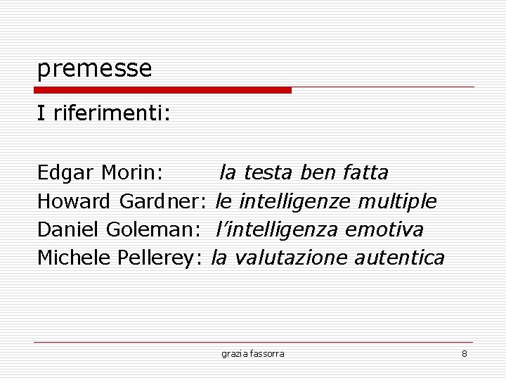 premesse I riferimenti: Edgar Morin: la testa ben fatta Howard Gardner: le intelligenze multiple