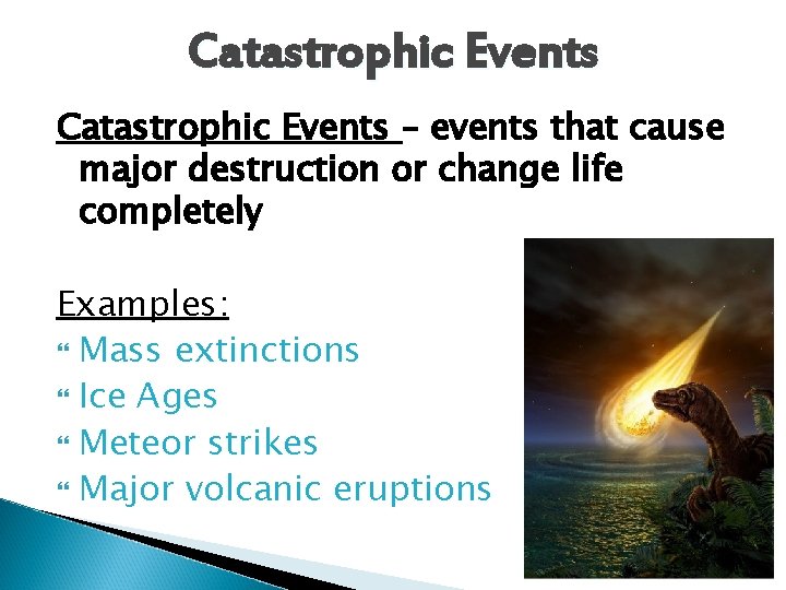 Catastrophic Events – events that cause major destruction or change life completely Examples: Mass Catastrophic Events – events that cause major destruction or change life completely Examples: Mass