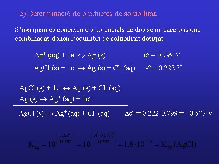 c) Determinació de productes de solubilitat. S’usa quan es coneixen els potencials de dos