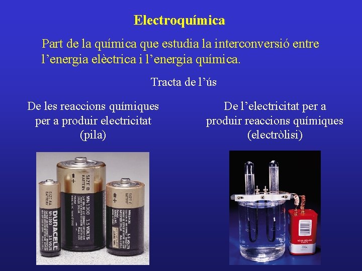 Electroquímica Part de la química que estudia la interconversió entre l’energia elèctrica i l’energia