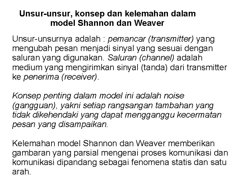 Unsur-unsur, konsep dan kelemahan dalam model Shannon dan Weaver Unsur-unsurnya adalah : pemancar (transmitter)