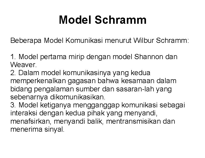 Model Schramm Beberapa Model Komunikasi menurut Wilbur Schramm: 1. Model pertama mirip dengan model