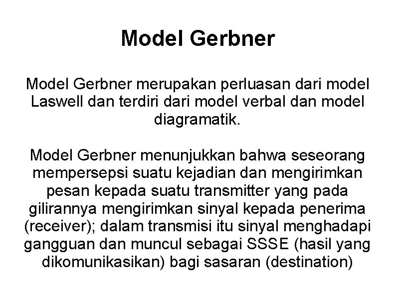 Model Gerbner merupakan perluasan dari model Laswell dan terdiri dari model verbal dan model