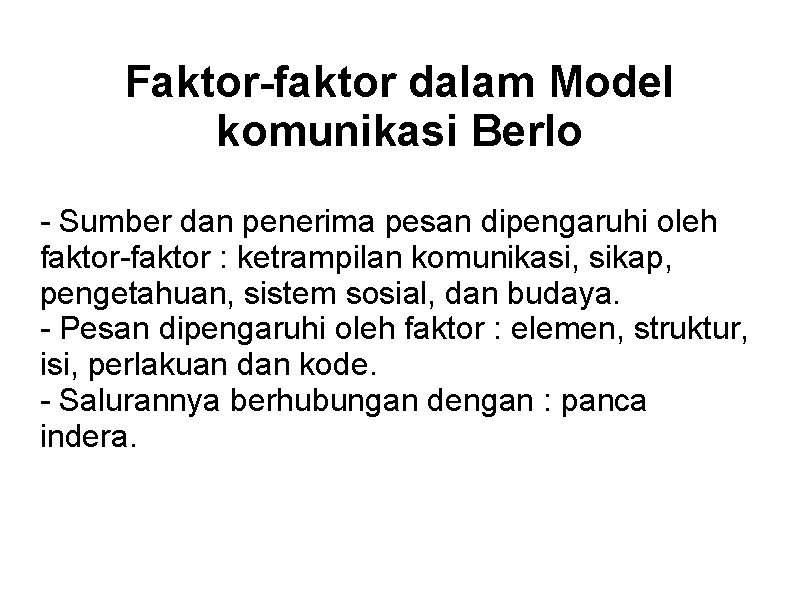 Faktor-faktor dalam Model komunikasi Berlo - Sumber dan penerima pesan dipengaruhi oleh faktor-faktor :