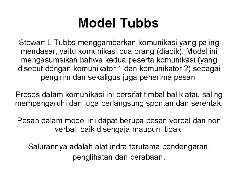 Model Tubbs Stewart L Tubbs menggambarkan komunikasi yang paling mendasar, yaitu komunikasi dua orang