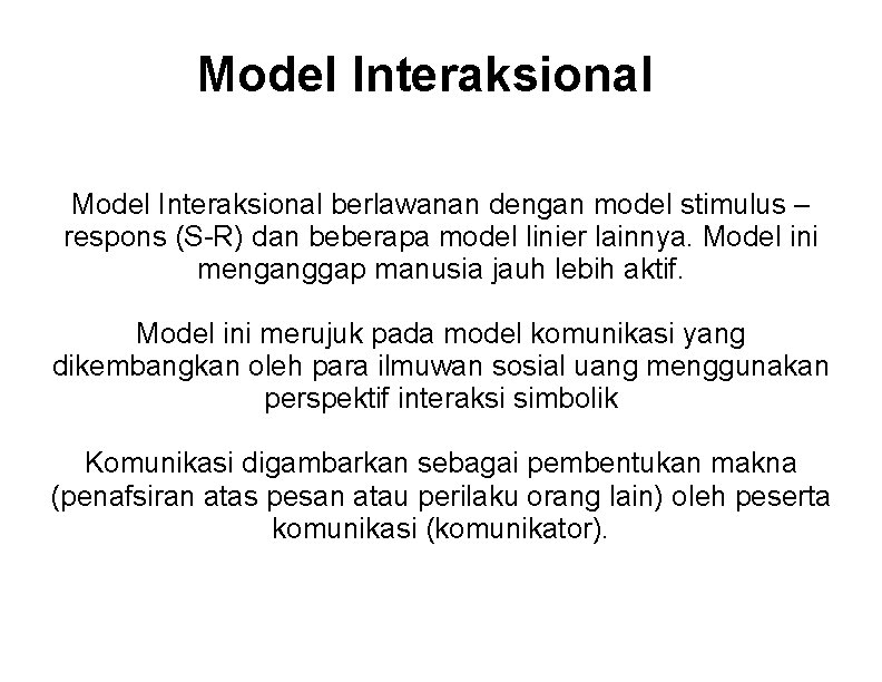 Model Interaksional berlawanan dengan model stimulus – respons (S-R) dan beberapa model linier lainnya.