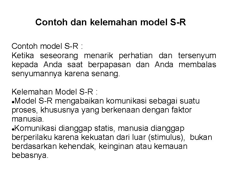 Contoh dan kelemahan model S-R Contoh model S-R : Ketika seseorang menarik perhatian dan