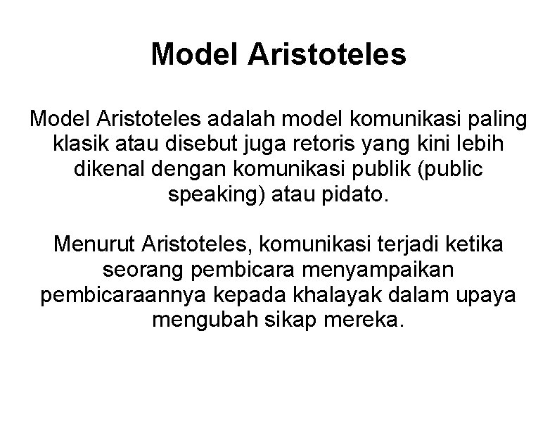 Model Aristoteles adalah model komunikasi paling klasik atau disebut juga retoris yang kini lebih