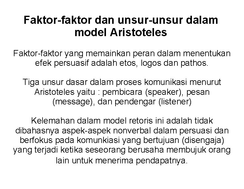 Faktor-faktor dan unsur-unsur dalam model Aristoteles Faktor-faktor yang memainkan peran dalam menentukan efek persuasif