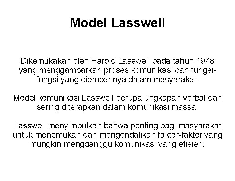 Model Lasswell Dikemukakan oleh Harold Lasswell pada tahun 1948 yang menggambarkan proses komunikasi dan
