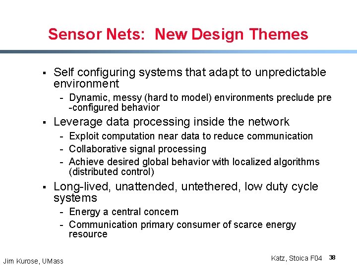 Sensor Nets: New Design Themes § Self configuring systems that adapt to unpredictable environment Sensor Nets: New Design Themes § Self configuring systems that adapt to unpredictable environment