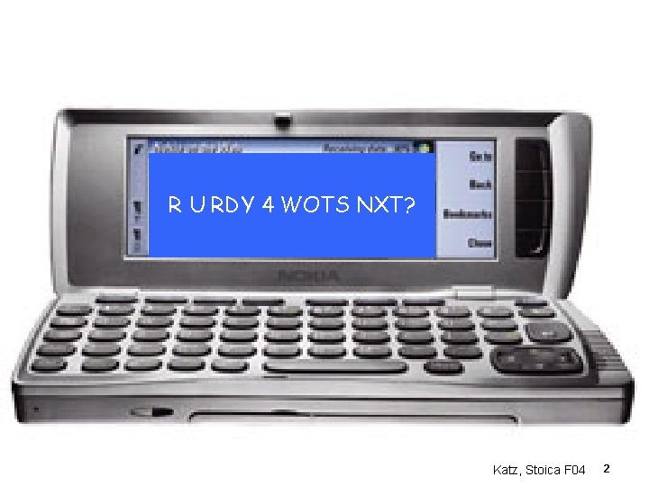 R U RDY 4 WOTS NXT? Katz, Stoica F 04 2 R U RDY 4 WOTS NXT? Katz, Stoica F 04 2
