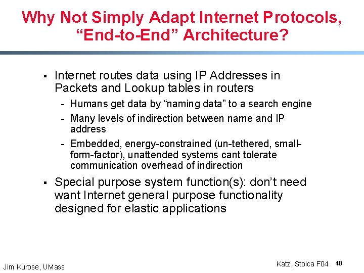Why Not Simply Adapt Internet Protocols, “End-to-End” Architecture? § Internet routes data using IP Why Not Simply Adapt Internet Protocols, “End-to-End” Architecture? § Internet routes data using IP