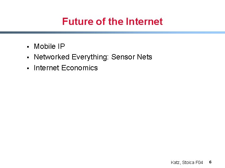 Future of the Internet § § § Mobile IP Networked Everything: Sensor Nets Internet Future of the Internet § § § Mobile IP Networked Everything: Sensor Nets Internet
