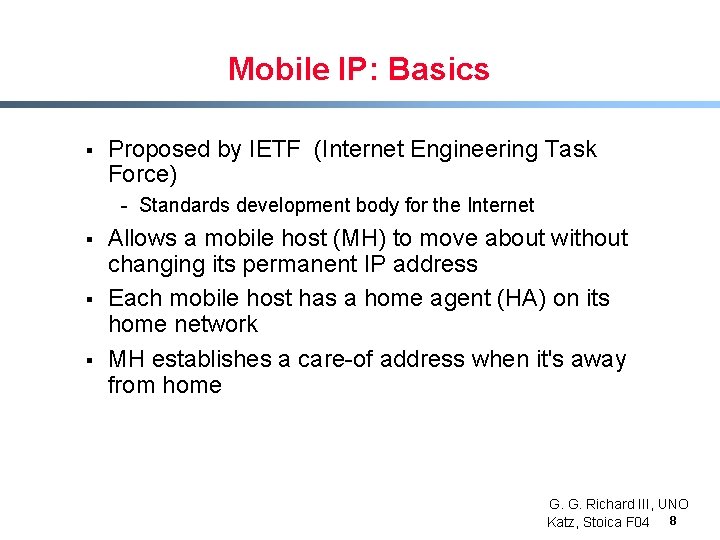 Mobile IP: Basics § Proposed by IETF (Internet Engineering Task Force) - Standards development Mobile IP: Basics § Proposed by IETF (Internet Engineering Task Force) - Standards development