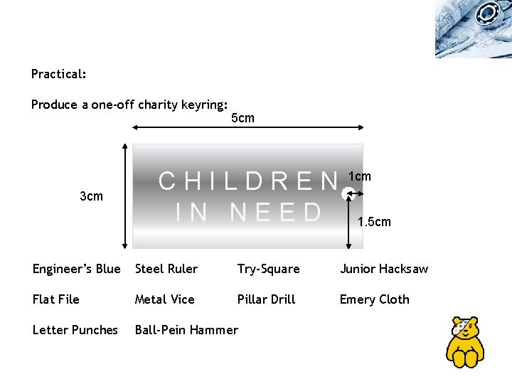 Practical: Produce a one-off charity keyring: 3 cm 5 cm CHILDREN IN NEED 1 Practical: Produce a one-off charity keyring: 3 cm 5 cm CHILDREN IN NEED 1
