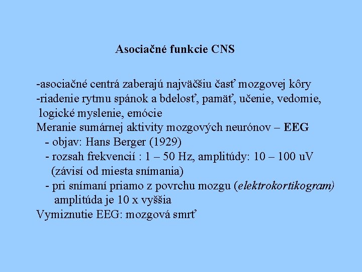 Asociačné funkcie CNS -asociačné centrá zaberajú najväčšiu časť mozgovej kôry -riadenie rytmu spánok a