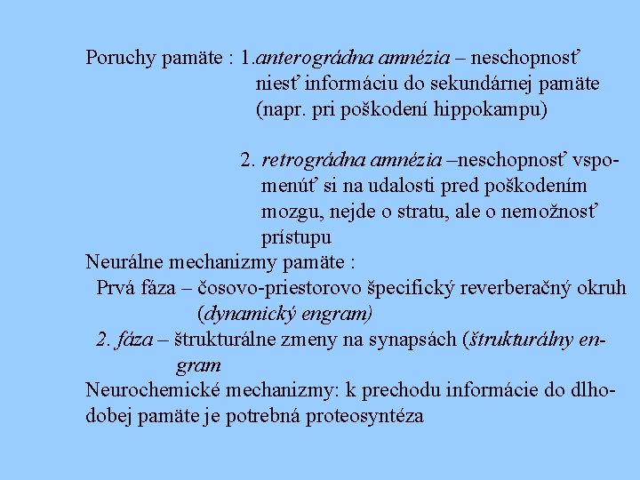 Poruchy pamäte : 1. anterográdna amnézia – neschopnosť niesť informáciu do sekundárnej pamäte (napr.