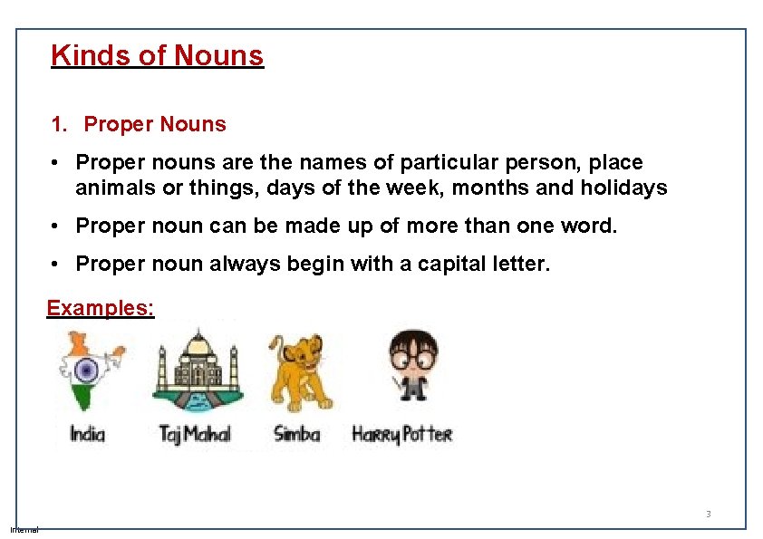 Kinds of Nouns 1. Proper Nouns • Proper nouns are the names of particular