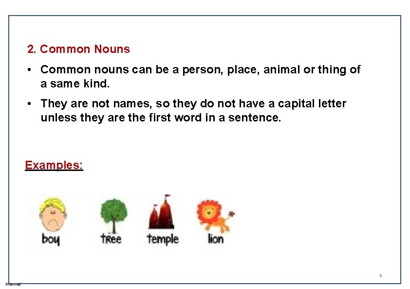 2. Common Nouns • Common nouns can be a person, place, animal or thing