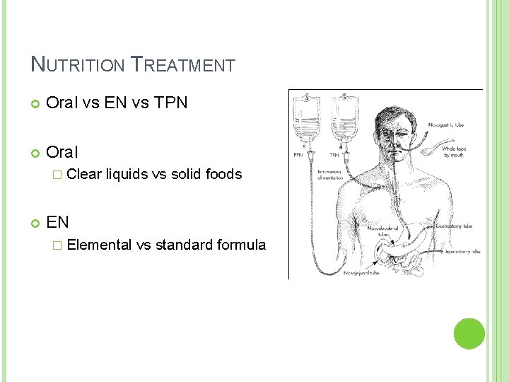 NUTRITION TREATMENT Oral vs EN vs TPN Oral � Clear liquids vs solid foods NUTRITION TREATMENT Oral vs EN vs TPN Oral � Clear liquids vs solid foods