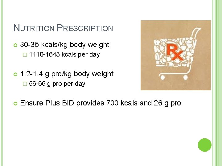 NUTRITION PRESCRIPTION 30 -35 kcals/kg body weight � 1410 -1645 1. 2 -1. 4 NUTRITION PRESCRIPTION 30 -35 kcals/kg body weight � 1410 -1645 1. 2 -1. 4